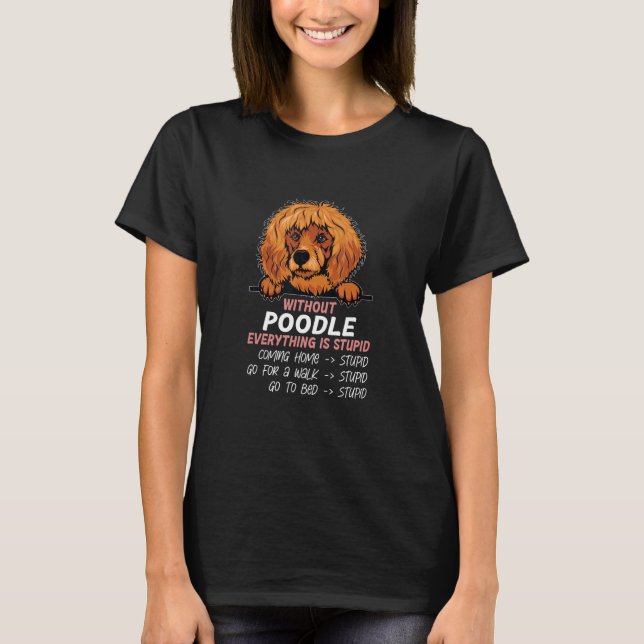 without Poodle dog everything is stupid_2 T Shirt (Framsida)
