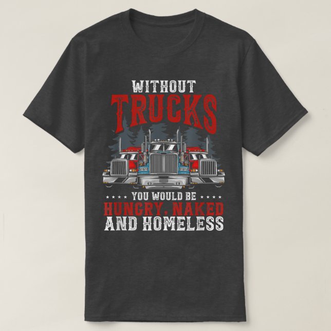 Without Trucks You Would Be Trucker Truck Driver  T Shirt (Design framsida)