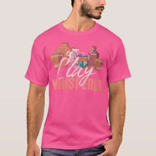 Wo Clay Whisperer Potters Sculptor Pottery Clay Ce T Shirt
