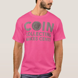 Wo Coin Collating gör Cents Numismatics Coin Co T Shirt