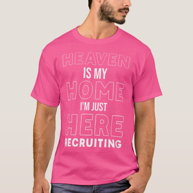 Wo Heaven Is My Home I'M Just Here Recruiting Jesu T Shirt (Framsida)
