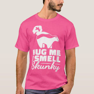 Wo Hug mig I Smell Skunky Weasel Family Mammals Sk T Shirt