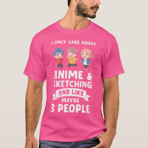Wo I Only Care About Anime Sketching Anime T Shirt