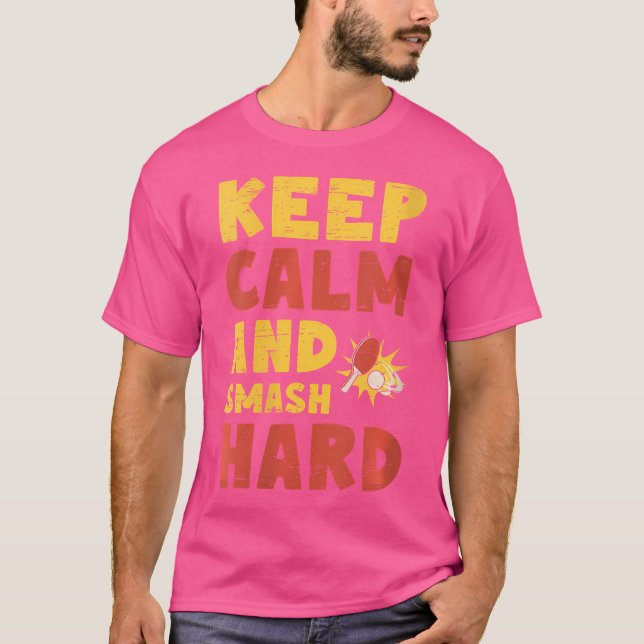 Wo Keep Calm And Smash Hard Table Tennis Ping Pong T Shirt (Framsida)