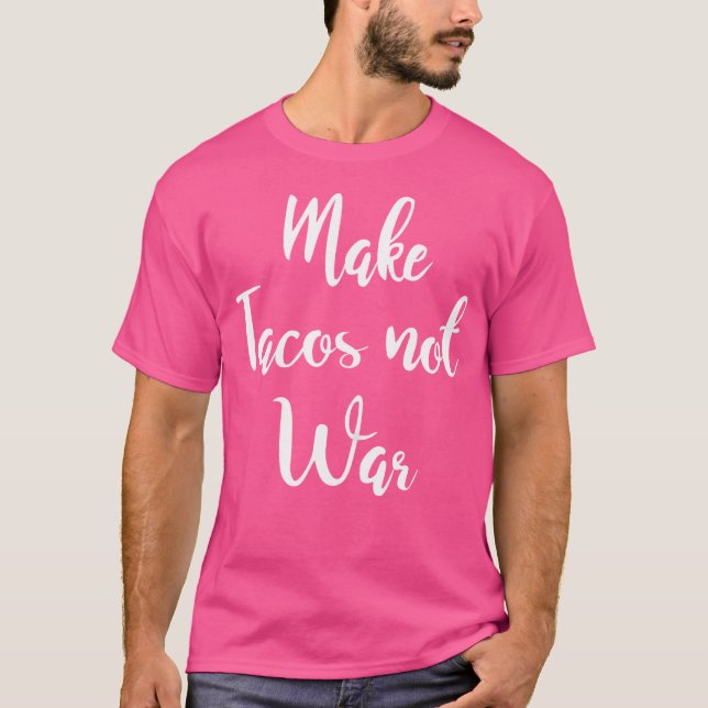 Wo Make Tacos Not War T Shirt (Framsida)
