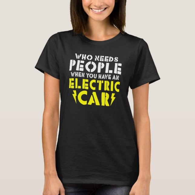 Wo needs People when you have an Electric Car T Shirt (Framsida)