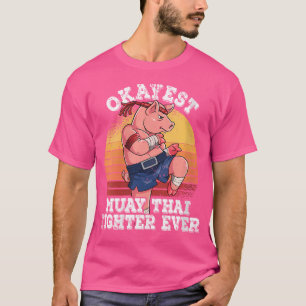 Wo Okayest Muay Thai Fighter nånsin Muay Thai T Shirt