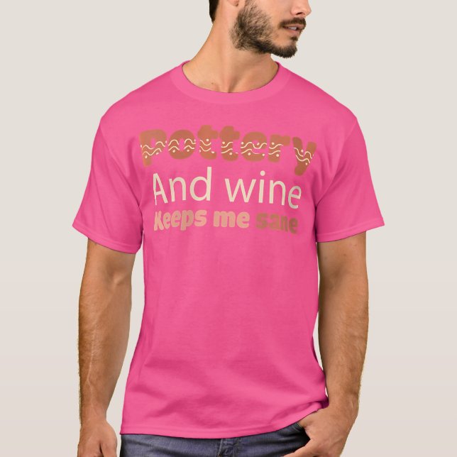 Wo Pottery och Vin Behålla Sane Funny Ceramic Art. T Shirt (Framsida)