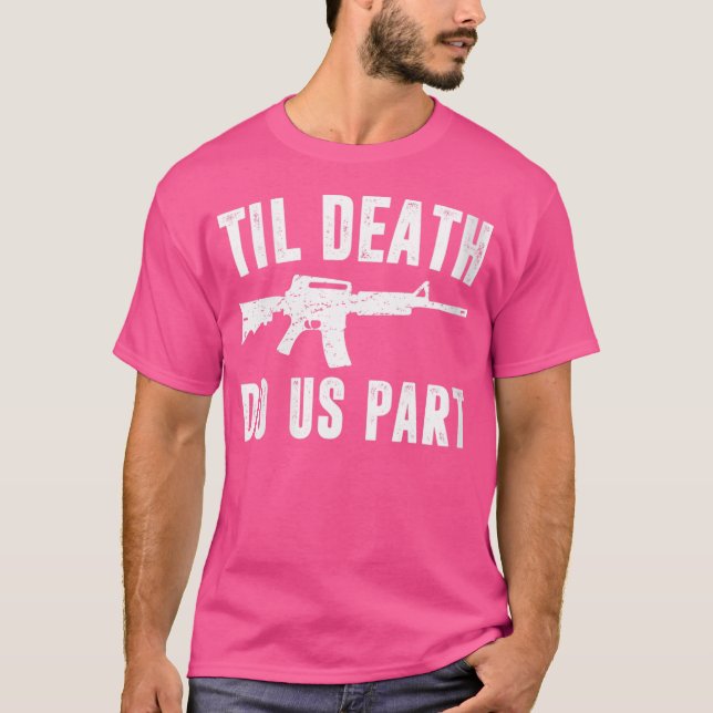 Wo Til Death do us Part Ar15 Rifle Hunter Support T Shirt (Framsida)