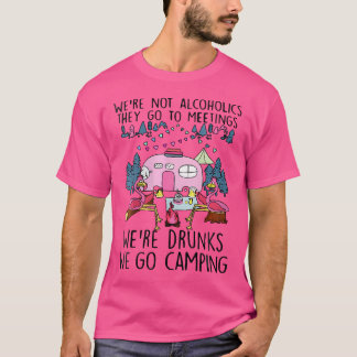 Wo We'Re Not Alcoholics They Go To Meetings Drunk  T Shirt