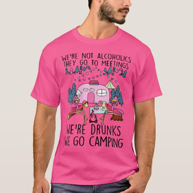 Wo We'Re Not Alcoholics They Go To Meetings Drunk  T Shirt (Framsida)