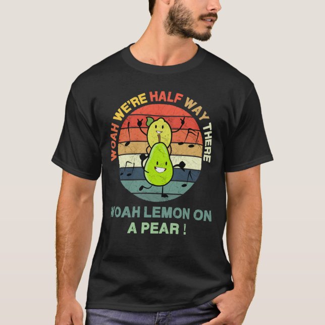 Woah, vi är halvvägs, Woah Lemon på Pear! - T Shirt (Framsida)