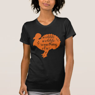 Wobble Wobble Nåt annat lustigt Turkiet citat T-shirt