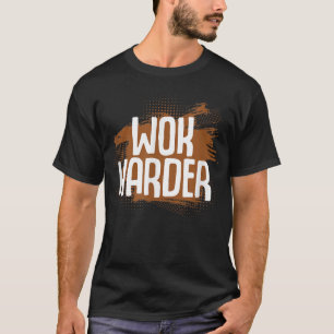 Wok Harder Wok Asian Cooking T Shirt