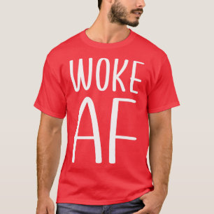 Woke AF 1 T Shirt