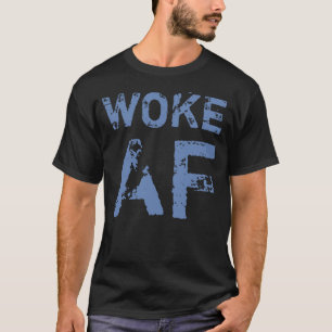 Woke AF Progressiv politik T Shirt