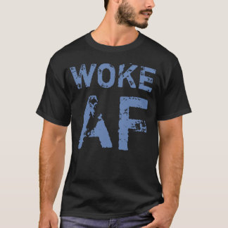 Woke AF Progressiv politik T Shirt