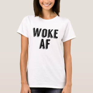 Woke AF T Shirt