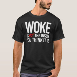 Woke är inte den Insult du tänkor det är T Shirt