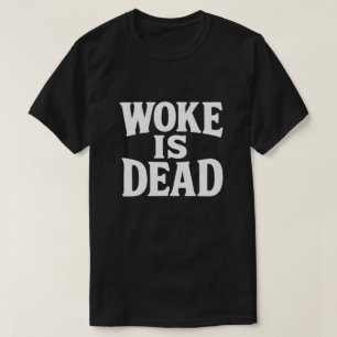 Woke is dead fet Påstående Shirt T