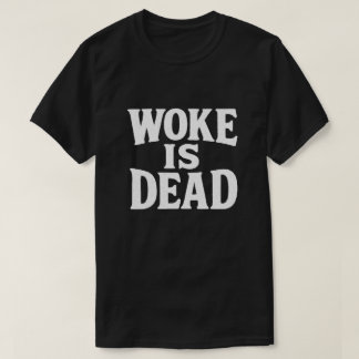Woke is dead fet Påstående Shirt T Shirt