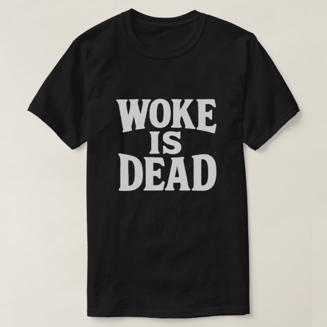 Woke is dead fet Påstående Shirt T Shirt (Design framsida)