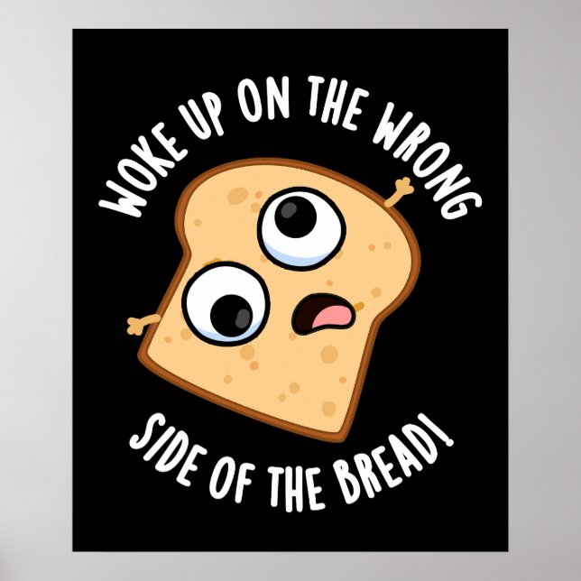 Woke på fel sida av Bread Funny Pun Poster (Framsidan)