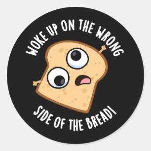 Woke på fel sida av Bread Funny Pun Runt Klistermärke