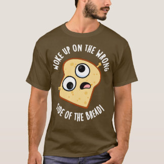 Woke på fel sida av Bread Funny Pun T Shirt