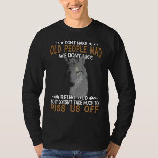 Wolf Don't Make Old People Mad We Don't Like Being T Shirt