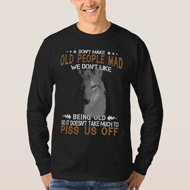 Wolf Don't Make Old People Mad We Don't Like Being T Shirt (Framsida)