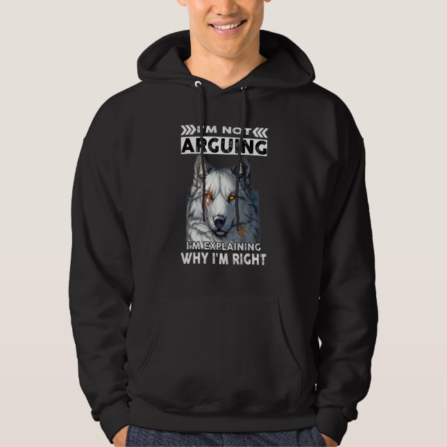 Wolf I'm Not Arguing I'm Explaining Why I'm Right Hoodie (Framsida)