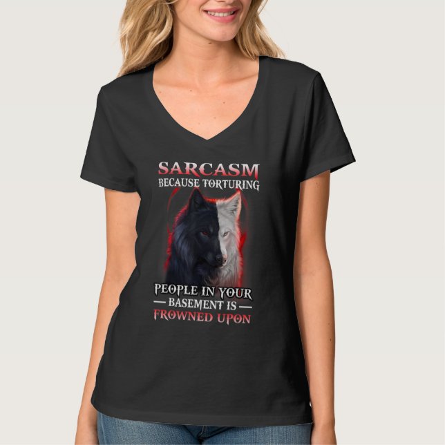 Wolf Sarcasm Because Torturing People In Your Base T Shirt (Framsida)