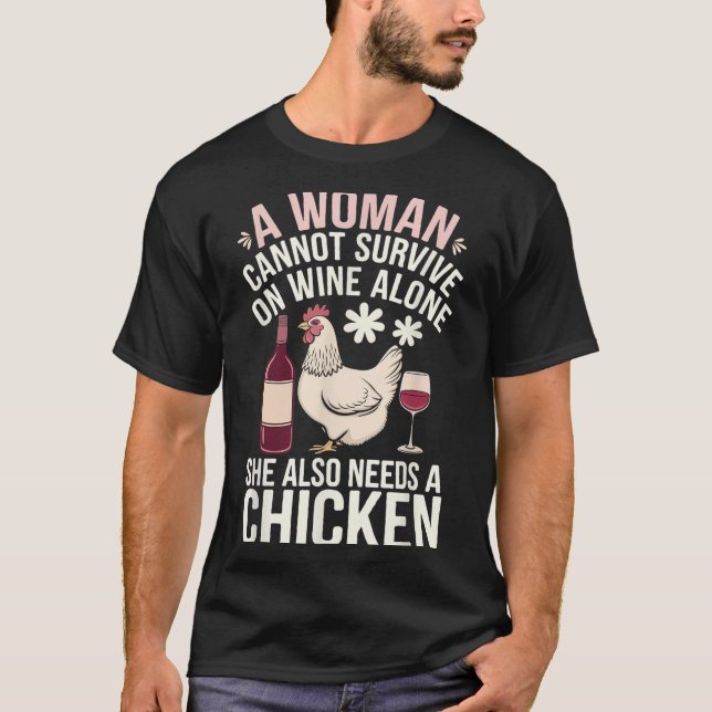 Woman Cannot Survive Wine Alone She Needs Chicken  T Shirt (Framsida)