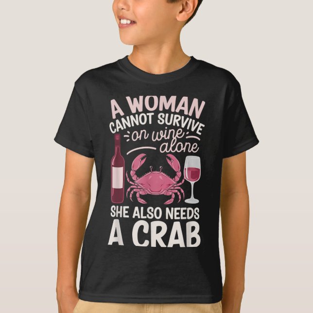 Woman Cannot Survive Wine Alone She Needs Crab  T Shirt (Framsida)