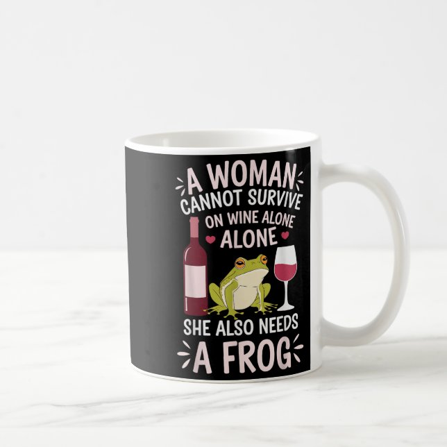 Woman Cannot Survive Wine Alone She Needs Frog  Kaffemugg (Höger)