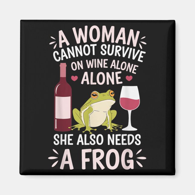 Woman Cannot Survive Wine Alone She Needs Frog  Magnet (Framsidan)