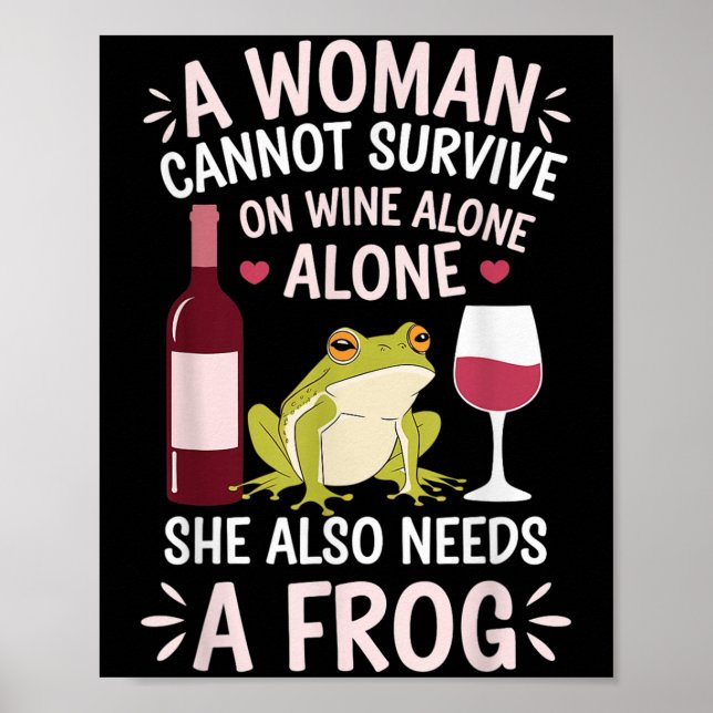 Woman Cannot Survive Wine Alone She Needs Frog  Poster (Framsidan)