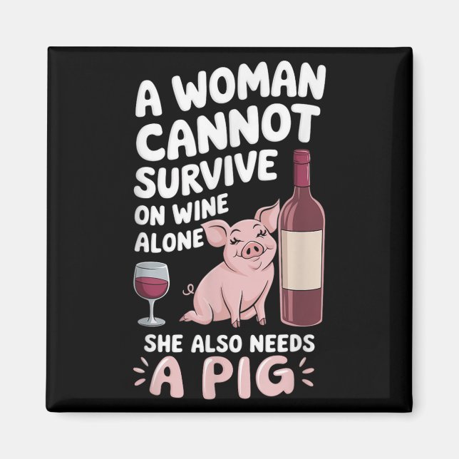 Woman Cannot Survive Wine Alone She Needs G  Magnet (Framsidan)