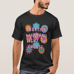 Womanâ €S Höger att välja Kvinnor i Rättigheter Fe T Shirt
