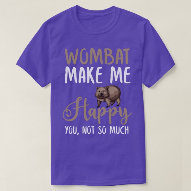 Wombat gör mig till Lycklig du inte så mycket T Shirt (Design framsida)