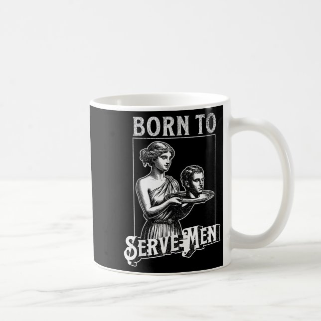 Women Are Born To Serve Men Funny Retro Girl  Kaffemugg (Höger)