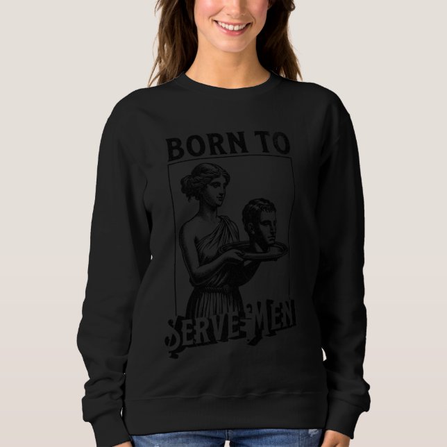 Women Are Born To Serve Men Funny Retro Girl T Shirt (Framsida)
