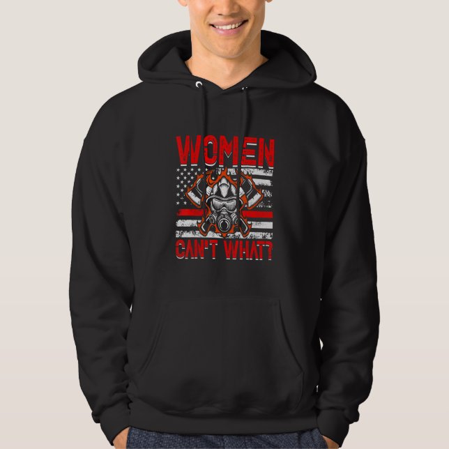 Women Can't What Firefighter American Flag Funny F Hoodie (Framsida)