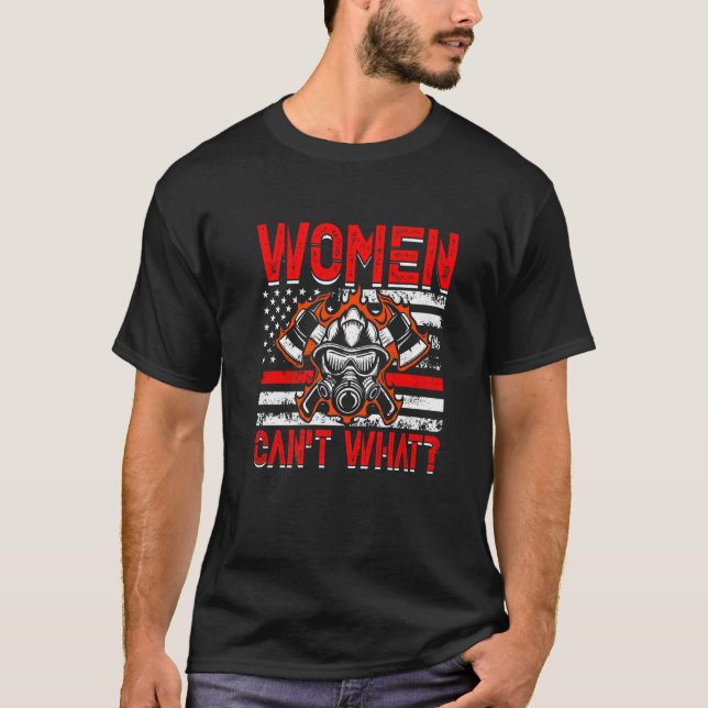 Women Can't What Firefighter American Flag Funny F T Shirt (Framsida)
