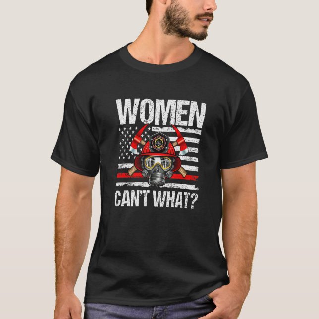 Women Can't What Firefighter Thin Red Line America T Shirt (Framsida)