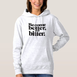 Women Cozy Winter Hoodie –Become Better Not Bitter T Shirt
