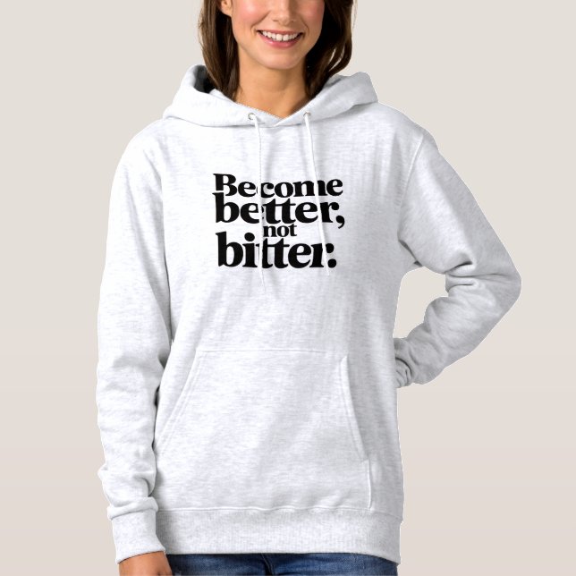 Women Cozy Winter Hoodie –Become Better Not Bitter T Shirt (Framsida)