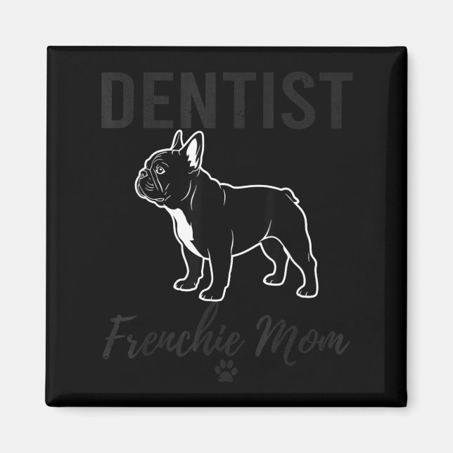 Women Dentist Frenchie Mom Shirt Funny Dog Lover D Magnet (Framsidan)