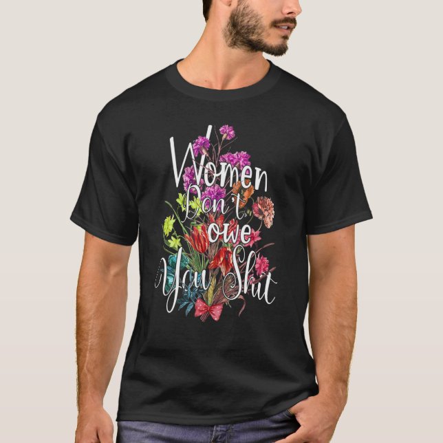 Women Don't Owe You Feminist Women's Rights Femini T Shirt (Framsida)